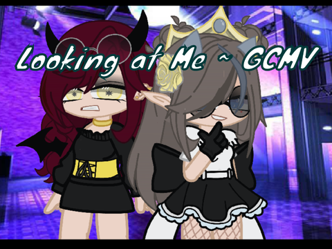 Looking at Me || GCMV || B-Day Gift for @12krxses
