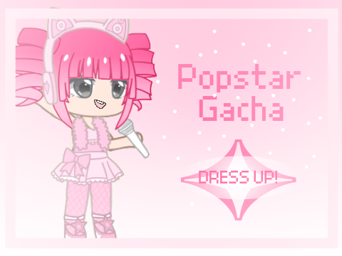 ✧ Popstar Gacha Dress Up ✧