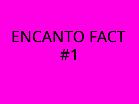 Encanto Fact #1