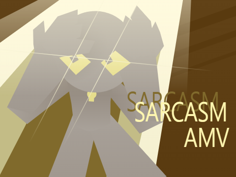 Sarcasm | AMV