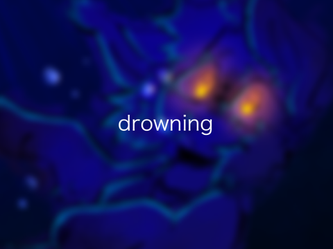 [ drowning ]
