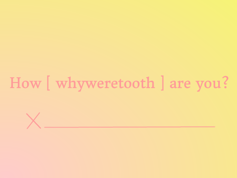 How [ whyweretooth ] are you? CHALLENGE