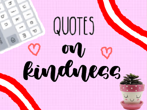 Quotes On Kindness! <3
