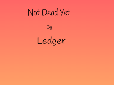 Not Dead Yet By Ledger