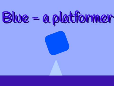 Blue || A platformer