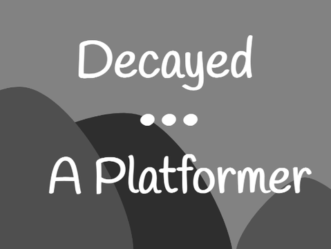 Decayed || A Platformer