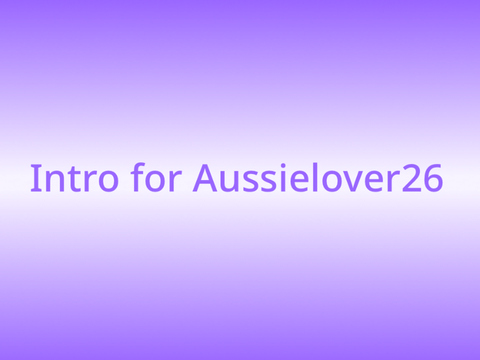 Contest!!!! Intro for Aussielover26 