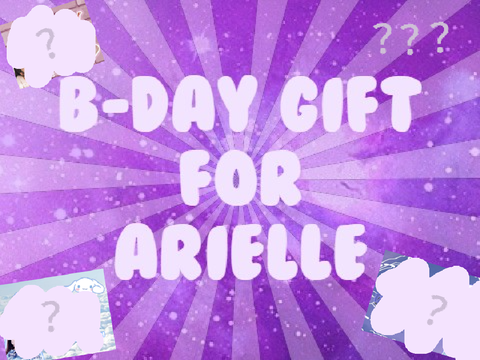 - B-day Gift For Arielle