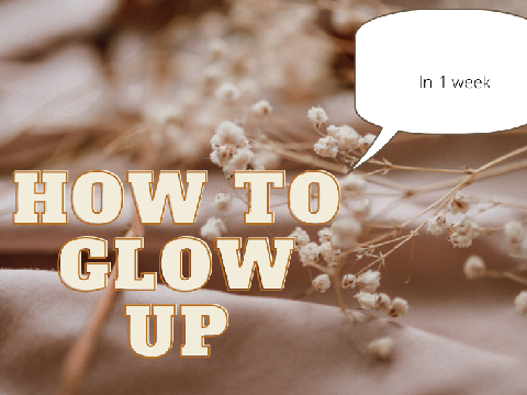 How to glow up in 1 week