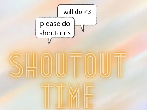 shout out time!!!!