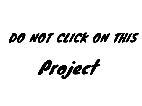 DO NOT CLICK ON THIS PROJECT
