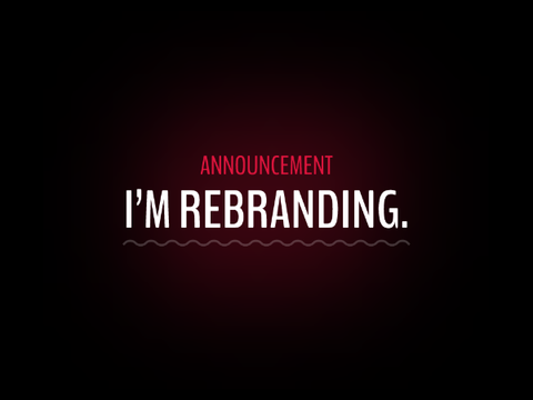 ANNOUNCEMENT ✱ I'm Rebranding.