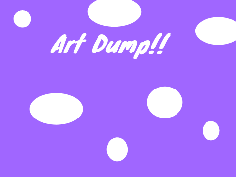 Art dump!! XD