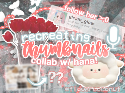 ꒰⿻୭ recreating thumbnails ;; collab w/ hana
