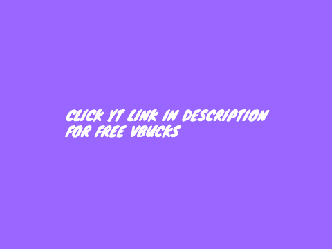click yt link for free vbucks