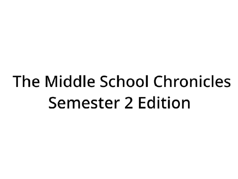 The Middle School Chronicles *2nd Semester Edition*