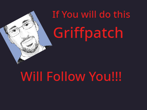 DoThis,GriffpatchWillFollowYou