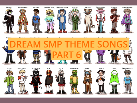 Dream SMP Theme Songs pt 6 (totally legit)