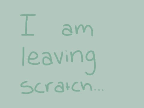 I am leaving scratch…