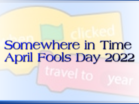 Somewhere in Time - April Fools 2022