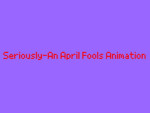 Seriously?-An April Fools Animation