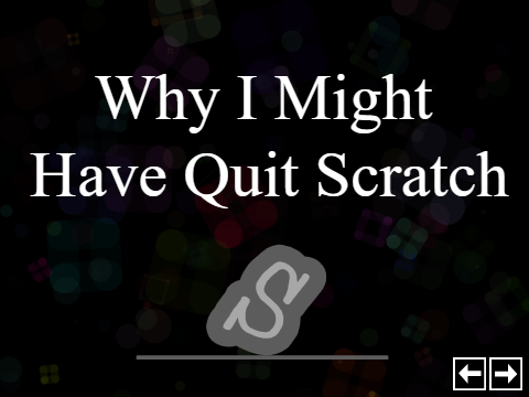 Why I Might Have Quit Scratch
