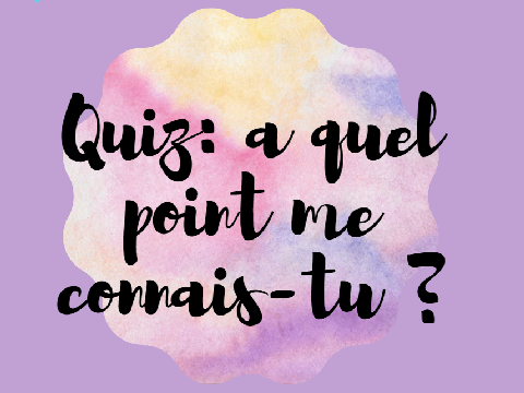 Quiz : à quel point me connais-tu ?