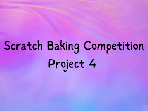 Scratch Baking Competition Project 4 Entry