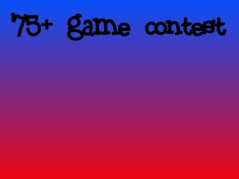 {CANCELLED} 75+ Game Contest | Prize Givers Needed| #75+ #game #contest