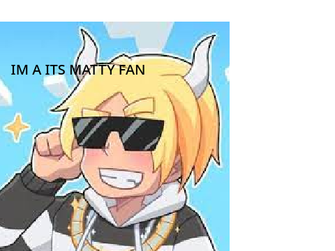 ITS MATTY FAN