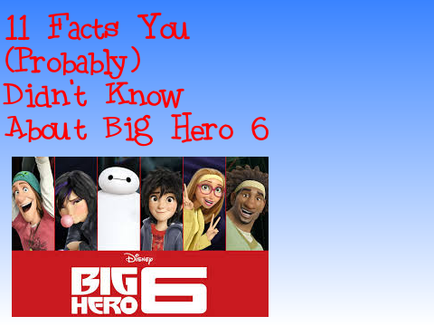 11 Facts You (Probably) Didn't Know About Big Hero 6 