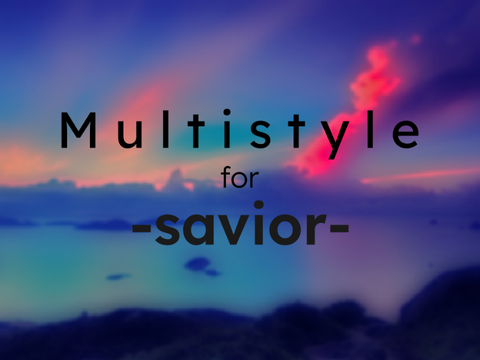 Huge Multistyle for -savior-
