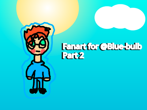 Fanart for @Blue-bulb Part 2