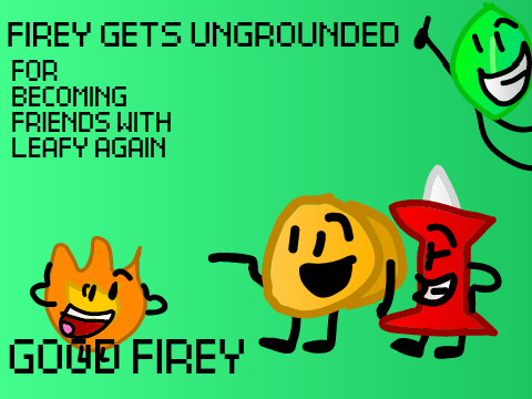 Firey Gets Ungrounded For Becoming Friends with Leafy Again