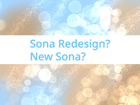☆ ⤜⟶ sona redesign? new sona? ´ˎ˗