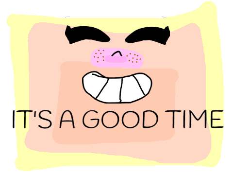 IT' A GOOD TIME