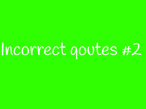 Incorrect Qoutes #2 (NOW MOBILE-FRIENDLY!!)