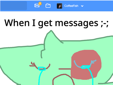 When I get messages ;-;