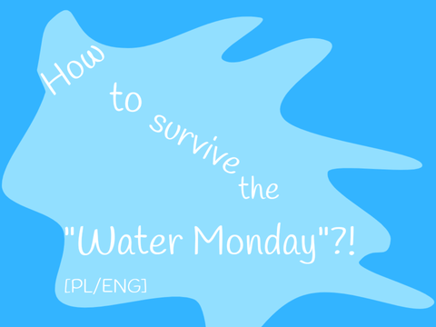 How to survive the "Water Monday" [PL/ENG]