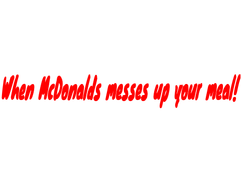 When Mcdonalds messes up ur meal remix