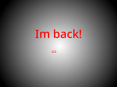Im back