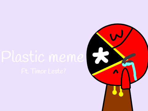 Plastic Meme || Timor Leste countryhumans