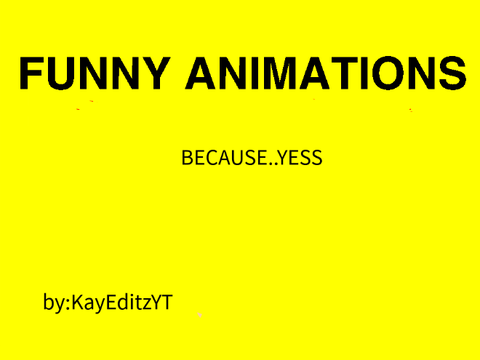 Funny Animations!  by KayEditzYT