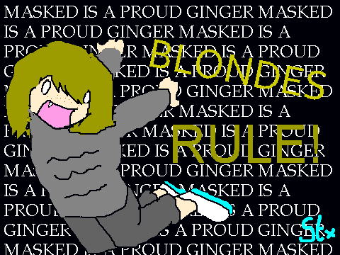 Proud dirty blonde!