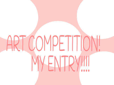 Art Competition❣️My Entry!