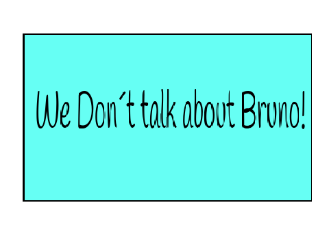 We don ´ t talk about Bruno! 
