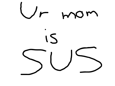 ur mom is sus
