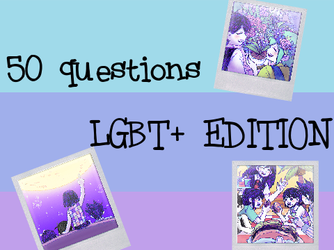 LGBT+ edition | 50 questions (UPDATED!)