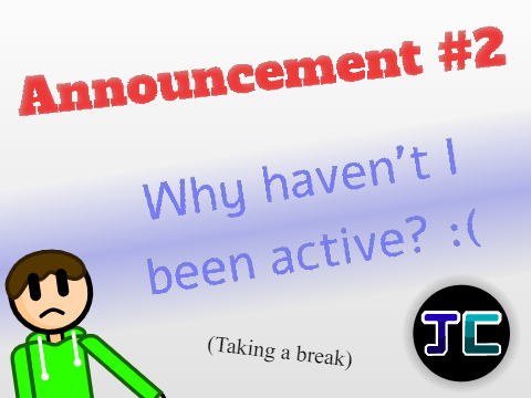 Announcement #2 || Why haven't I been active? :(