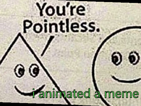 [REUPLOAD] you're pointless